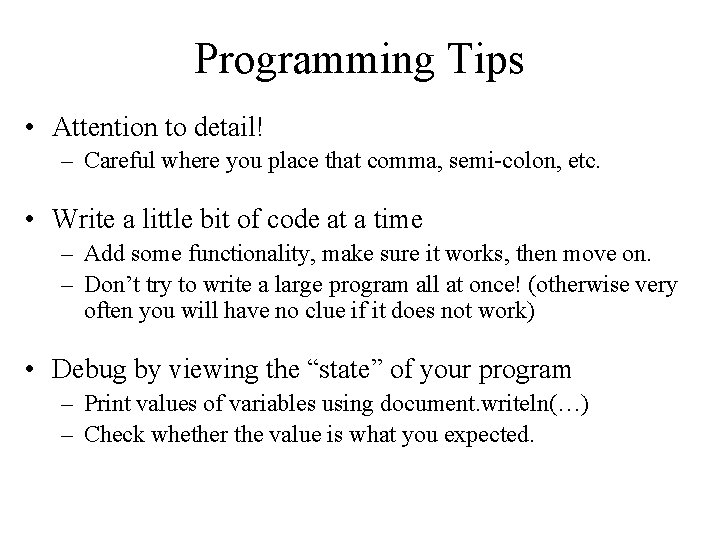 Programming Tips • Attention to detail! – Careful where you place that comma, semi-colon,