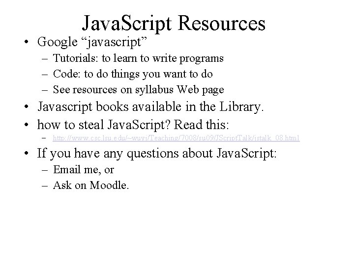 Java. Script Resources • Google “javascript” – Tutorials: to learn to write programs –