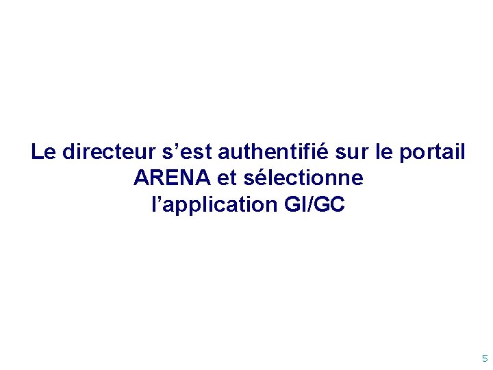 Le directeur s’est authentifié sur le portail ARENA et sélectionne l’application GI/GC 5 