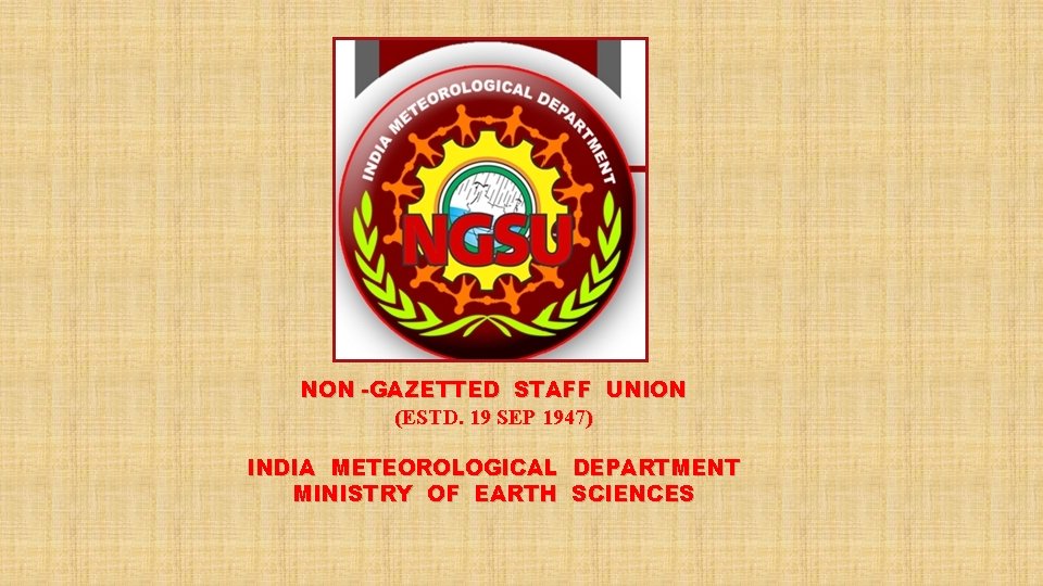 NON -GAZETTED STAFF UNION (ESTD. 19 SEP 1947) INDIA METEOROLOGICAL DEPARTMENT MINISTRY OF EARTH