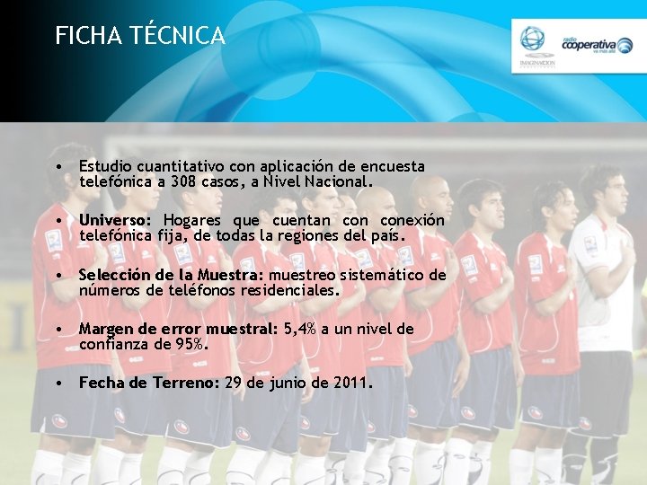 FICHA TÉCNICA • Estudio cuantitativo con aplicación de encuesta telefónica a 308 casos, a