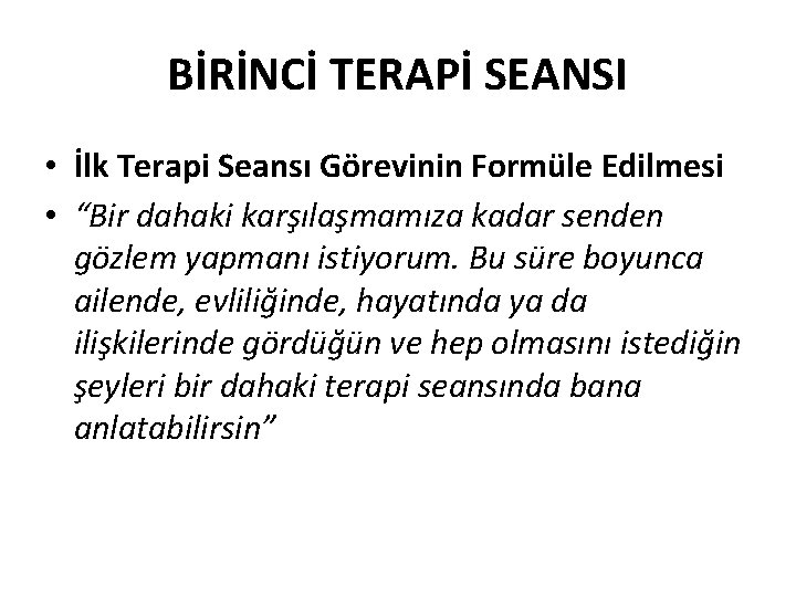 BİRİNCİ TERAPİ SEANSI • İlk Terapi Seansı Görevinin Formüle Edilmesi • “Bir dahaki karşılaşmamıza