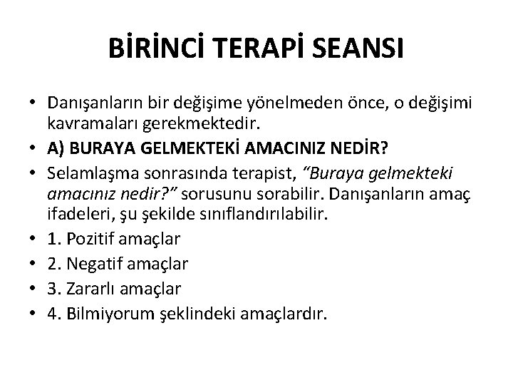 BİRİNCİ TERAPİ SEANSI • Danışanların bir değişime yönelmeden önce, o değişimi kavramaları gerekmektedir. •