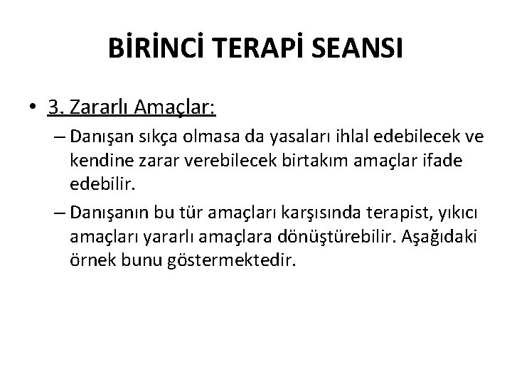 BİRİNCİ TERAPİ SEANSI • 3. Zararlı Amaçlar: – Danışan sıkça olmasa da yasaları ihlal