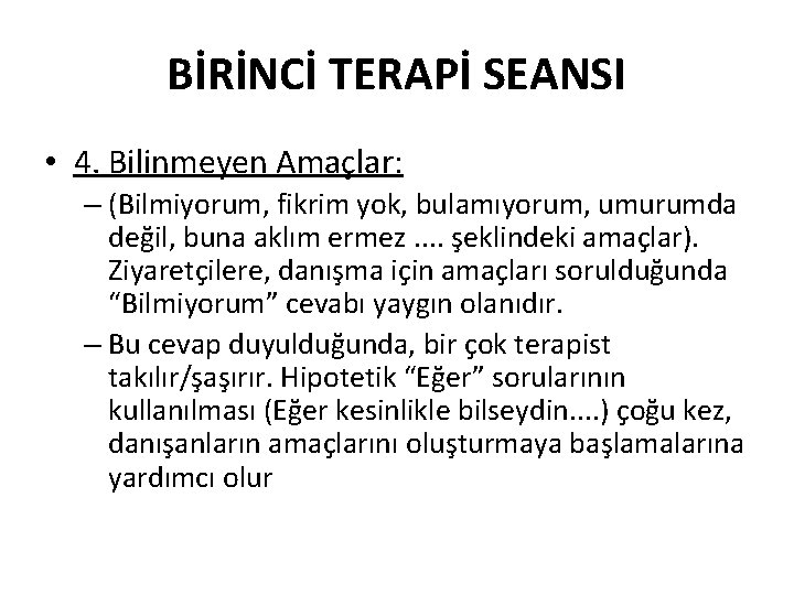 BİRİNCİ TERAPİ SEANSI • 4. Bilinmeyen Amaçlar: – (Bilmiyorum, fikrim yok, bulamıyorum, umurumda değil,