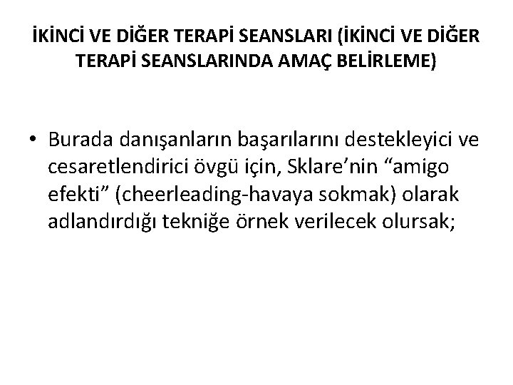 İKİNCİ VE DİĞER TERAPİ SEANSLARI (İKİNCİ VE DİĞER TERAPİ SEANSLARINDA AMAÇ BELİRLEME) • Burada