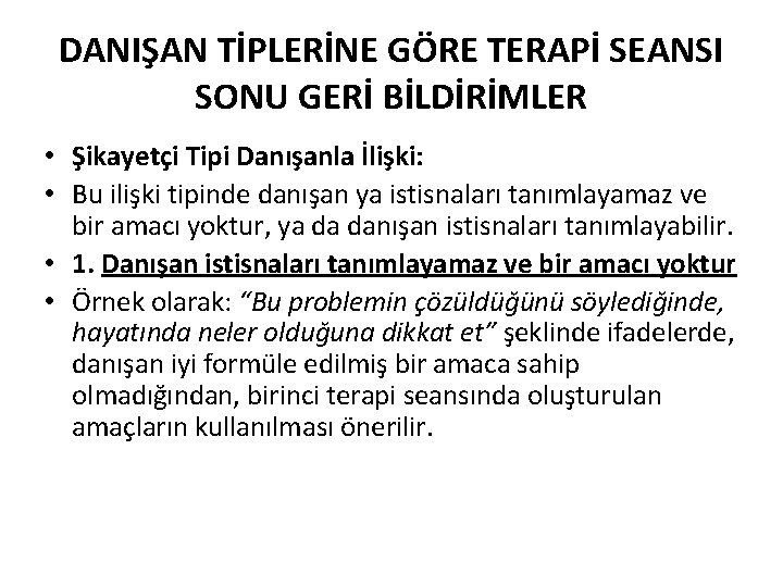 DANIŞAN TİPLERİNE GÖRE TERAPİ SEANSI SONU GERİ BİLDİRİMLER • Şikayetçi Tipi Danışanla İlişki: •