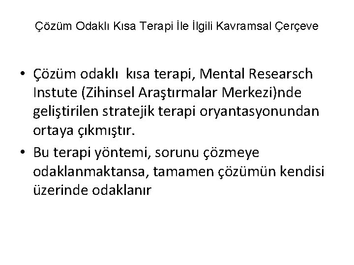 Çözüm Odaklı Kısa Terapi İle İlgili Kavramsal Çerçeve • Çözüm odaklı kısa terapi, Mental