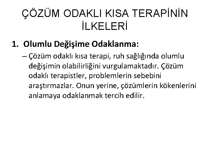 ÇÖZÜM ODAKLI KISA TERAPİNİN İLKELERİ 1. Olumlu Değişime Odaklanma: – Çözüm odaklı kısa terapi,