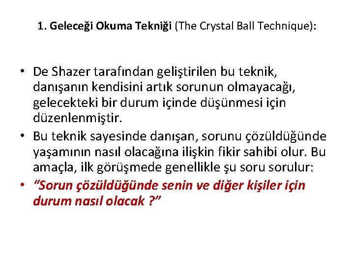 1. Geleceği Okuma Tekniği (The Crystal Ball Technique): • De Shazer tarafından geliştirilen bu