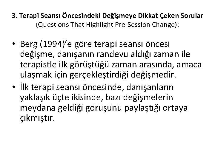 3. Terapi Seansı Öncesindeki Değişmeye Dikkat Çeken Sorular (Questions That Highlight Pre-Session Change): •