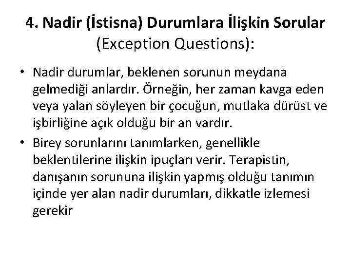 4. Nadir (İstisna) Durumlara İlişkin Sorular (Exception Questions): • Nadir durumlar, beklenen sorunun meydana