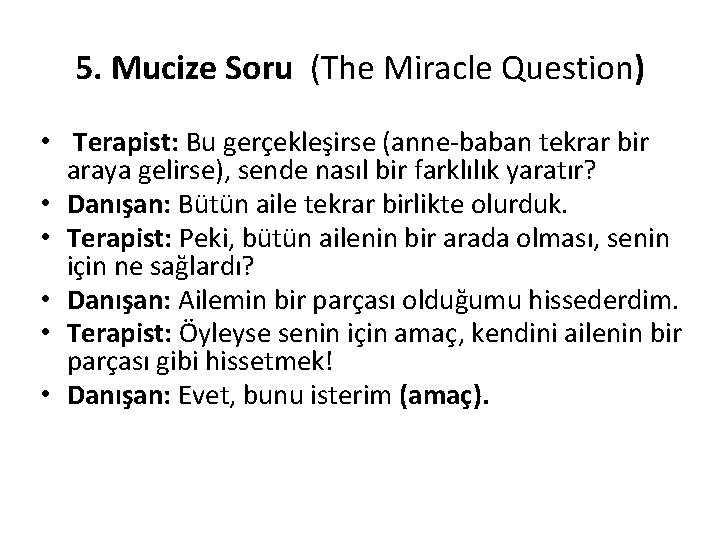 5. Mucize Soru (The Miracle Question) • Terapist: Bu gerçekleşirse (anne-baban tekrar bir araya