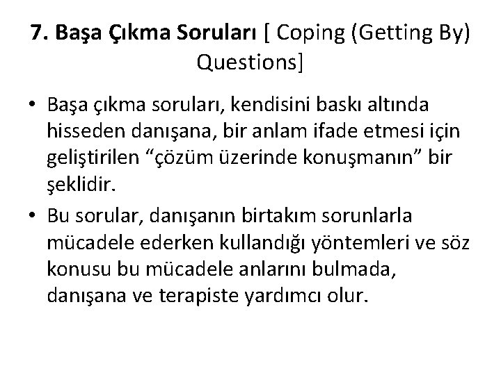 7. Başa Çıkma Soruları [ Coping (Getting By) Questions] • Başa çıkma soruları, kendisini