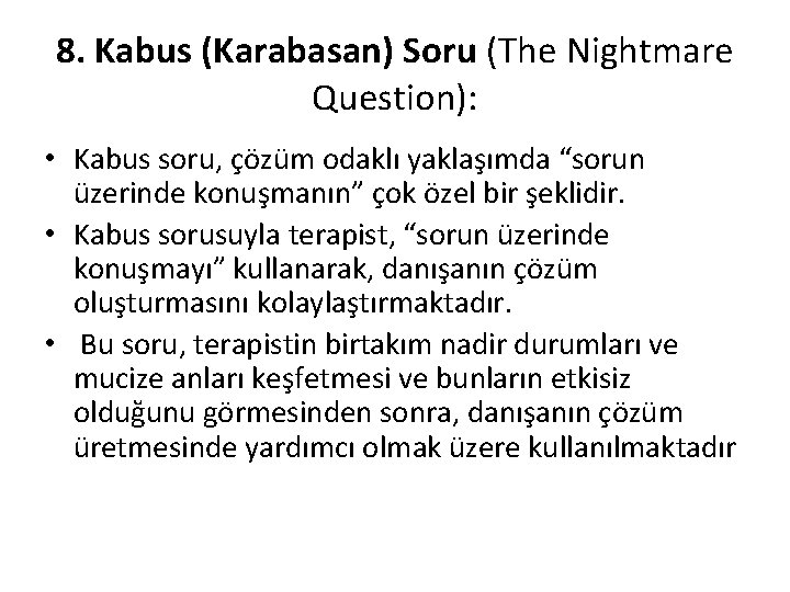 8. Kabus (Karabasan) Soru (The Nightmare Question): • Kabus soru, çözüm odaklı yaklaşımda “sorun