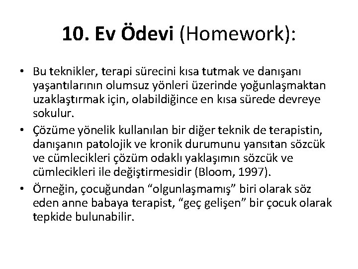 10. Ev Ödevi (Homework): • Bu teknikler, terapi sürecini kısa tutmak ve danışanı yaşantılarının