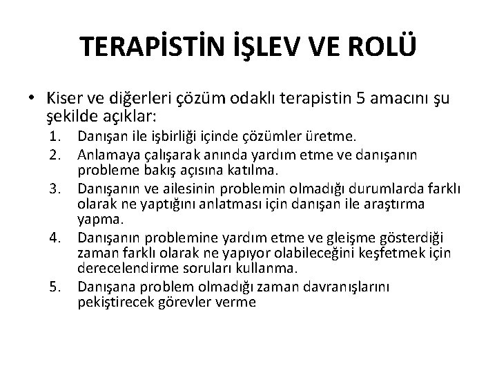 TERAPİSTİN İŞLEV VE ROLÜ • Kiser ve diğerleri çözüm odaklı terapistin 5 amacını şu