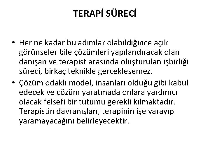 TERAPİ SÜRECİ • Her ne kadar bu adımlar olabildiğince açık görünseler bile çözümleri yapılandıracak