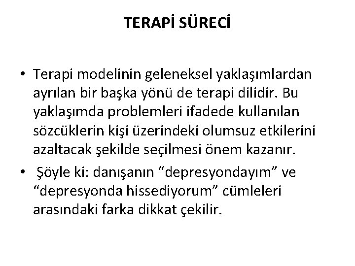 TERAPİ SÜRECİ • Terapi modelinin geleneksel yaklaşımlardan ayrılan bir başka yönü de terapi dilidir.