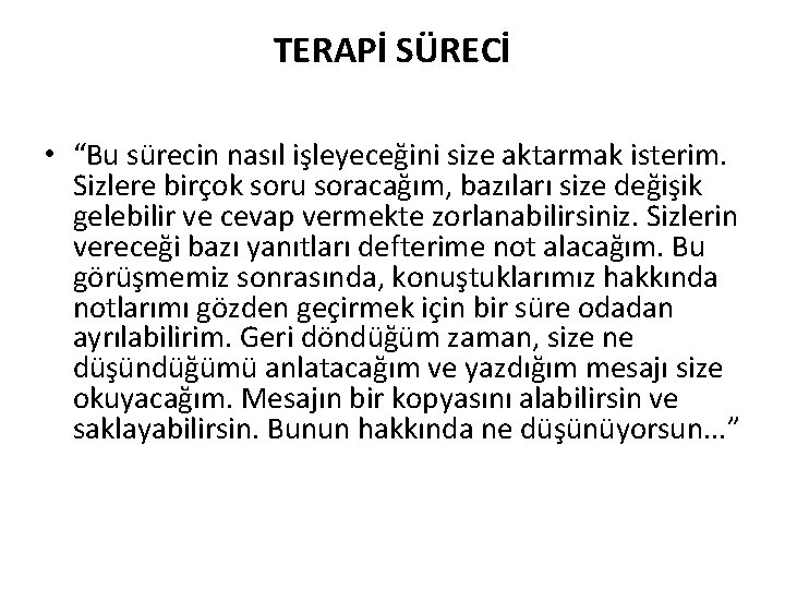 TERAPİ SÜRECİ • “Bu sürecin nasıl işleyeceğini size aktarmak isterim. Sizlere birçok soru soracağım,