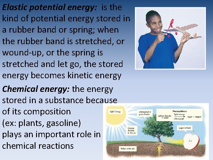 Elastic potential energy: is the kind of potential energy stored in a rubber band