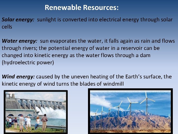 Renewable Resources: Solar energy: sunlight is converted into electrical energy through solar cells Water