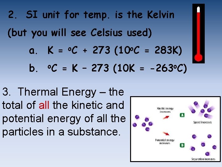 2. SI unit for temp. is the Kelvin (but you will see Celsius used)