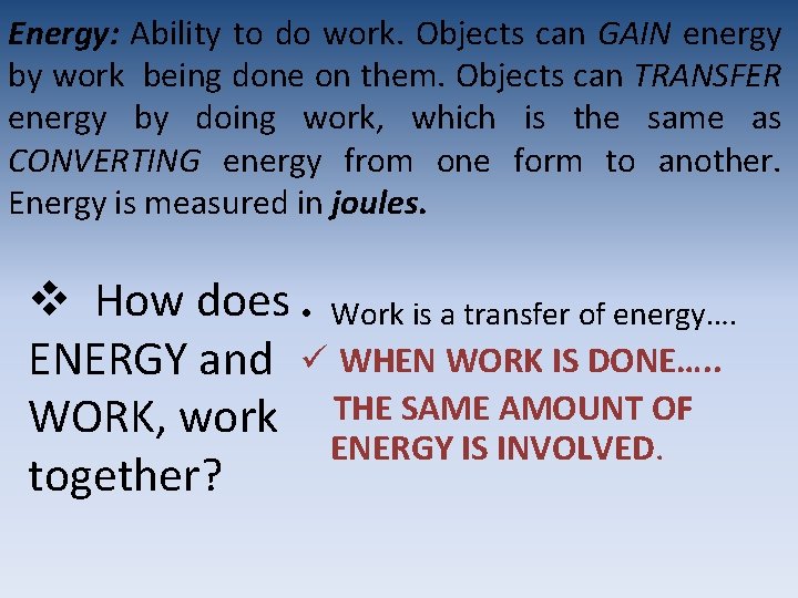 Energy: Ability to do work. Objects can GAIN energy by work being done on