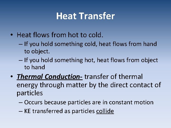 Heat Transfer • Heat flows from hot to cold. – If you hold something