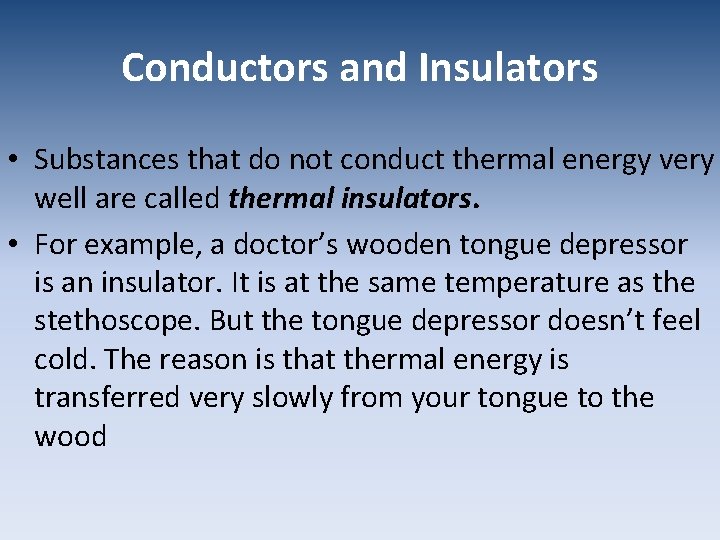 Conductors and Insulators • Substances that do not conduct thermal energy very well are