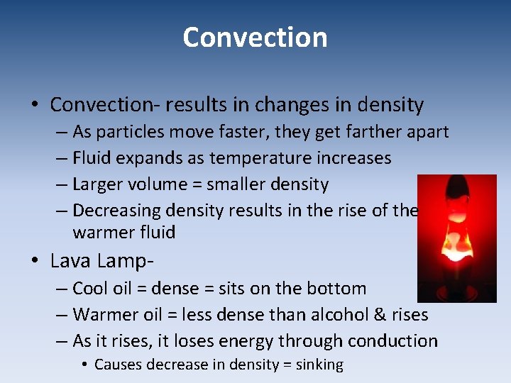 Convection • Convection- results in changes in density – As particles move faster, they