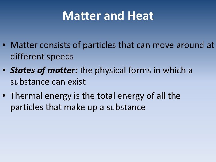 Matter and Heat • Matter consists of particles that can move around at different