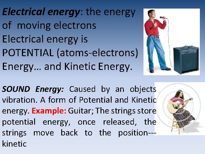 Electrical energy: the energy of moving electrons Electrical energy is POTENTIAL (atoms-electrons) Energy… and