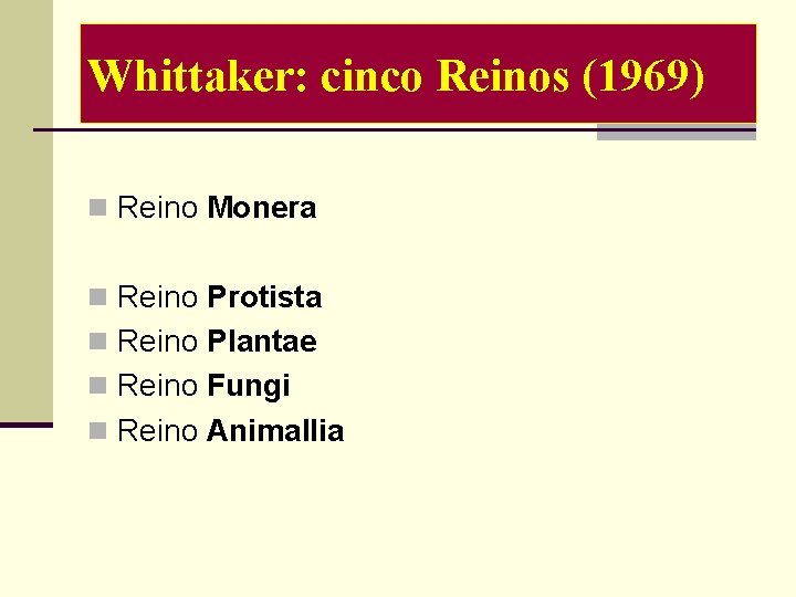 Whittaker: cinco Reinos (1969) n Reino Monera n Reino Protista n Reino Plantae n