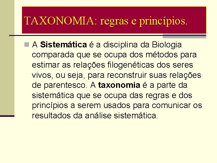 TAXONOMIA: regras e princípios. n A Sistemática é a disciplina da Biologia comparada que