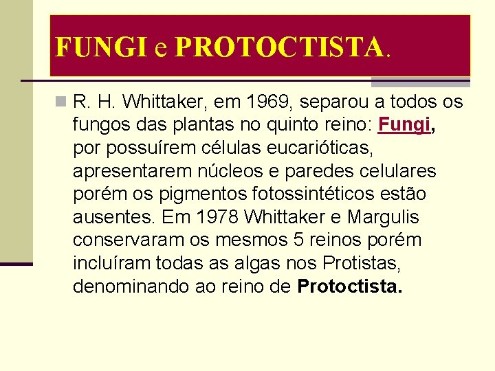 FUNGI e PROTOCTISTA. n R. H. Whittaker, em 1969, separou a todos os fungos