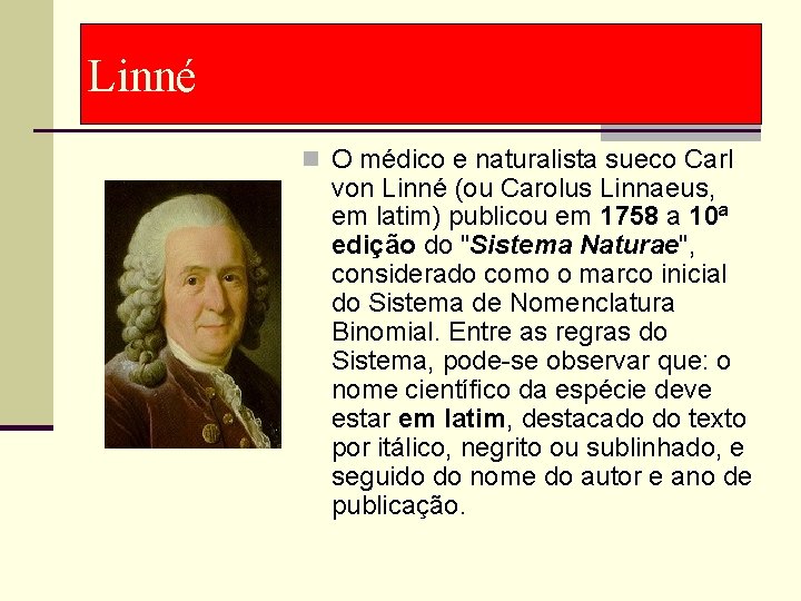 Linné n O médico e naturalista sueco Carl von Linné (ou Carolus Linnaeus, em