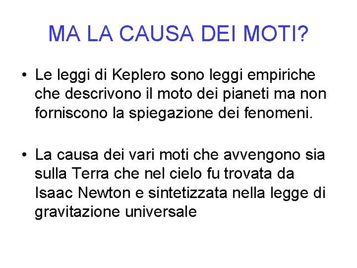 MA LA CAUSA DEI MOTI? • Le leggi di Keplero sono leggi empiriche descrivono