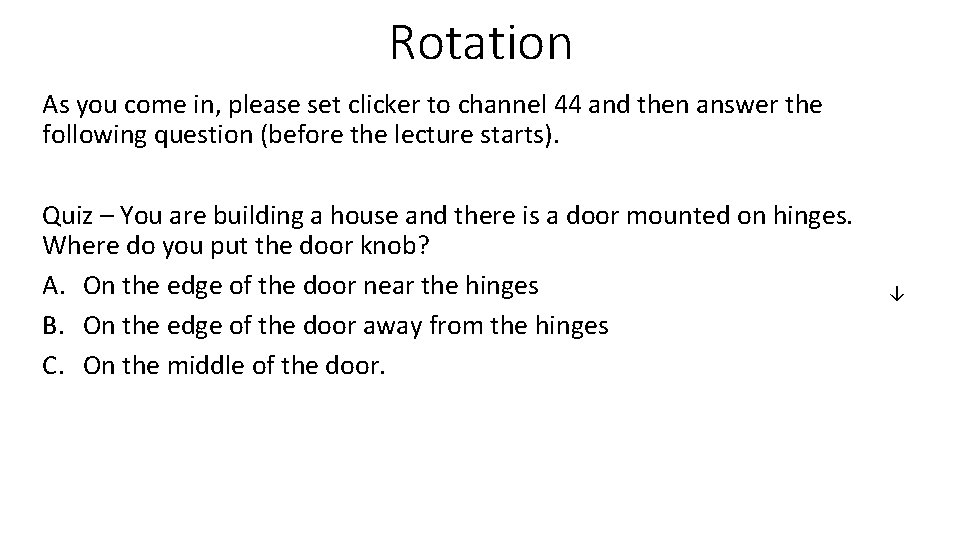 Rotation As you come in, please set clicker to channel 44 and then answer