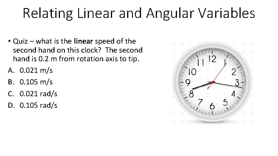 Relating Linear and Angular Variables • Quiz – what is the linear speed of