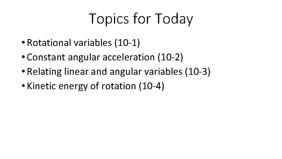 Topics for Today • Rotational variables (10 -1) • Constant angular acceleration (10 -2)