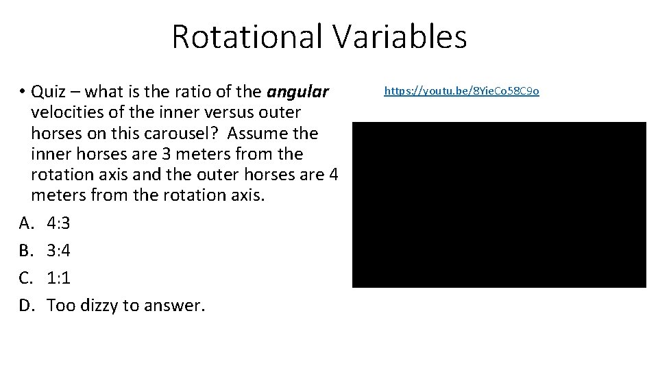 Rotational Variables • Quiz – what is the ratio of the angular velocities of