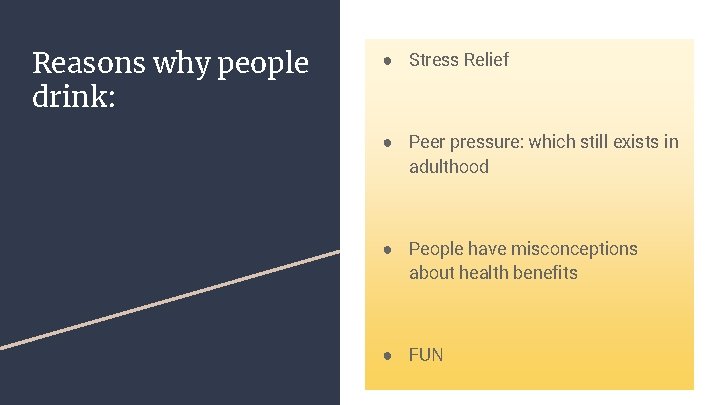 Reasons why people drink: ● Stress Relief ● Peer pressure: which still exists in