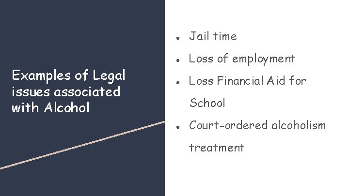 ● Jail time Examples of Legal issues associated with Alcohol ● Loss of employment