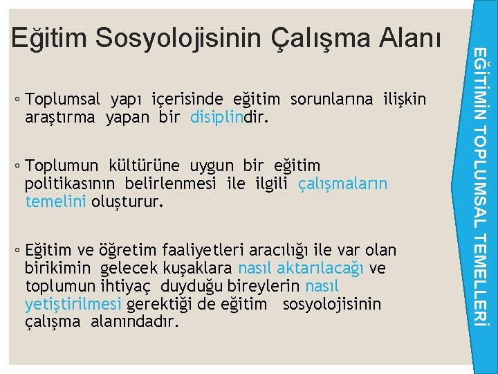 ◦ Toplumsal yapı içerisinde eğitim sorunlarına ilişkin araştırma yapan bir disiplindir. ◦ Toplumun kültürüne