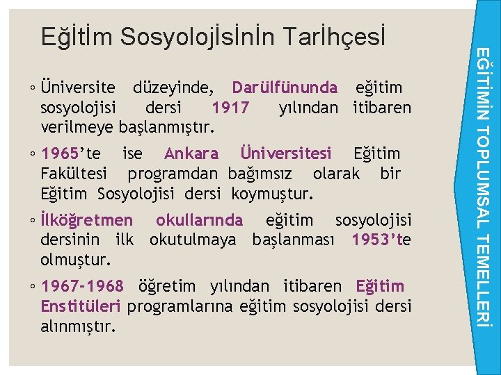 ◦ Üniversite düzeyinde, Darülfünunda eğitim sosyolojisi dersi 1917 yılından itibaren verilmeye başlanmıştır. ◦ 1965’te