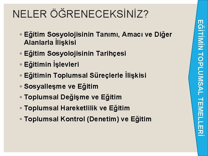 ◦ Eğitim Sosyolojisinin Tanımı, Amacı ve Diğer Alanlarla İlişkisi ◦ Eğitim Sosyolojisinin Tarihçesi ◦