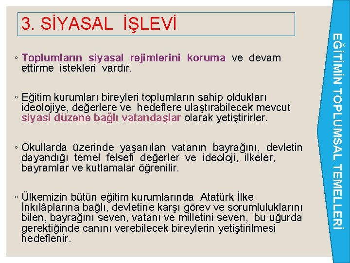 ◦ Toplumların siyasal rejimlerini koruma ve devam ettirme istekleri vardır. ◦ Eğitim kurumları bireyleri