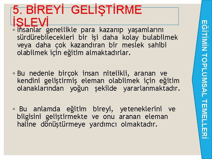 sürdürebilecekleri bir işi daha kolay bulabilmek veya daha çok kazandıran bir meslek sahibi olabilmek