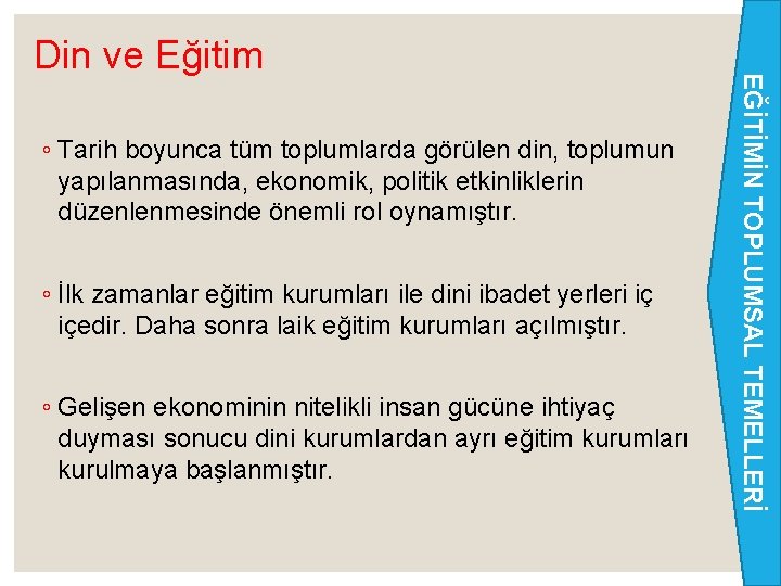 ◦ Tarih boyunca tüm toplumlarda görülen din, toplumun yapılanmasında, ekonomik, politik etkinliklerin düzenlenmesinde önemli